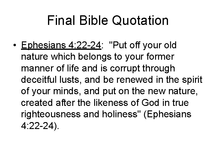 Final Bible Quotation • Ephesians 4: 22 -24: "Put off your old nature which