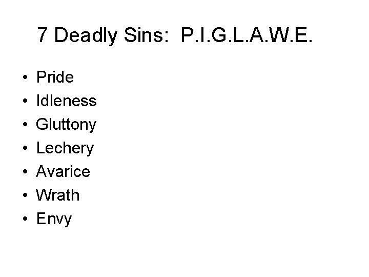 7 Deadly Sins: P. I. G. L. A. W. E. • • Pride Idleness