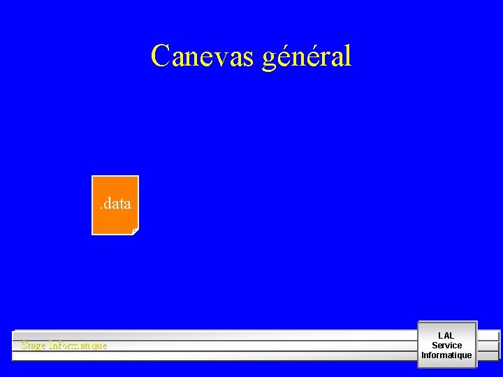Canevas général . data Stage Informatique LAL Service Informatique 