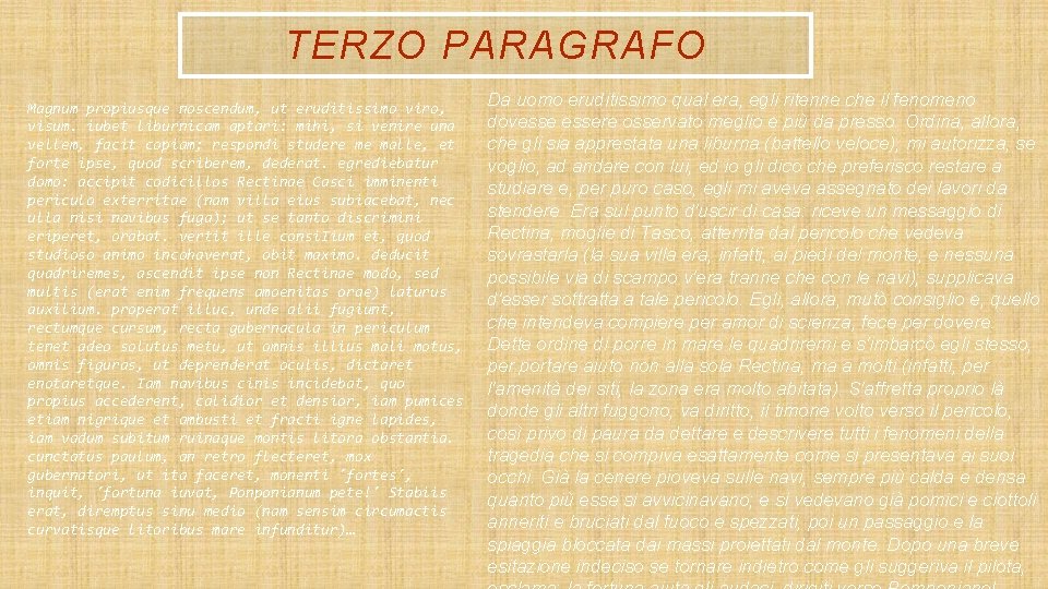 TERZO PARAGRAFO • Magnum propiusque noscendum, ut eruditissimo viro, visum. iubet liburnicam aptari: mihi,