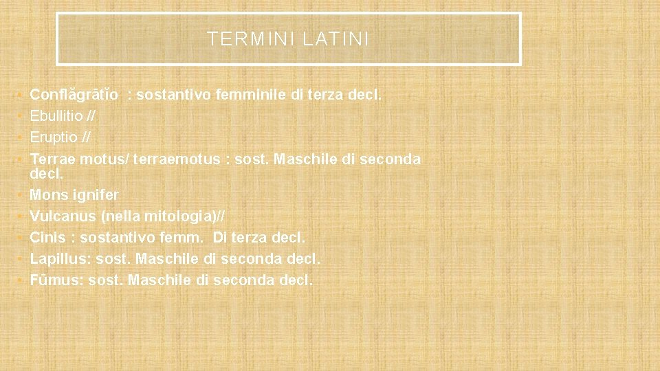 TERMINI LATINI • • • Conflăgrātĭo : sostantivo femminile di terza decl. Ebullitio //