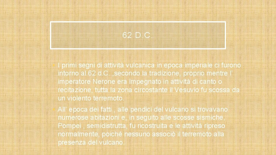 62 D. C. • I primi segni di attività vulcanica in epoca imperiale ci