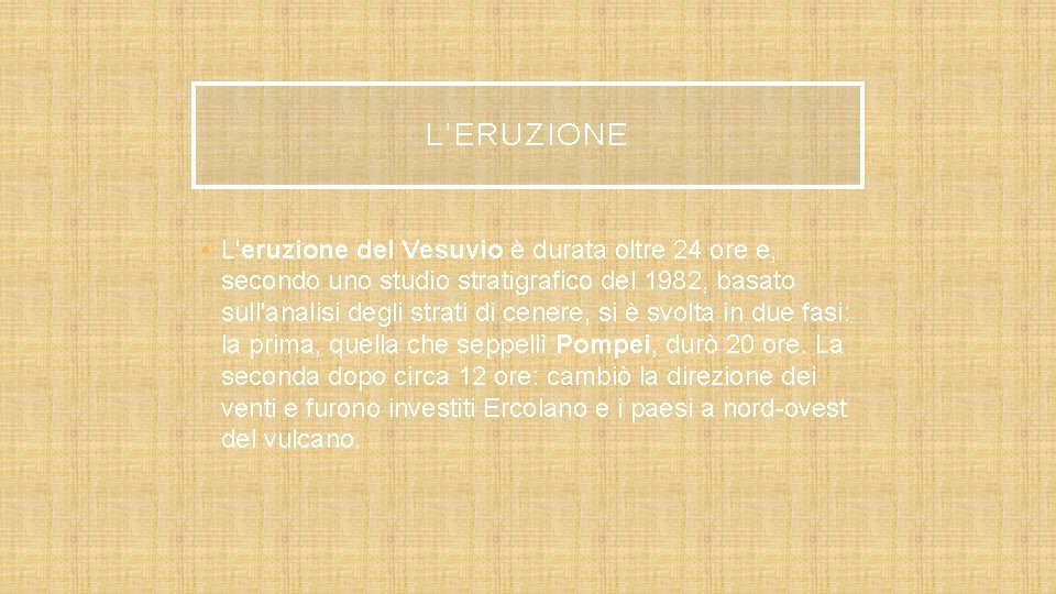 L’ERUZIONE • L'eruzione del Vesuvio è durata oltre 24 ore e, secondo uno studio