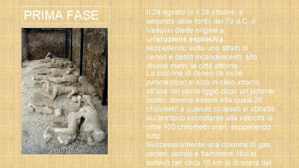 PRIMA FASE Il 24 agosto (o il 24 ottobre, a seconda delle fonti) del