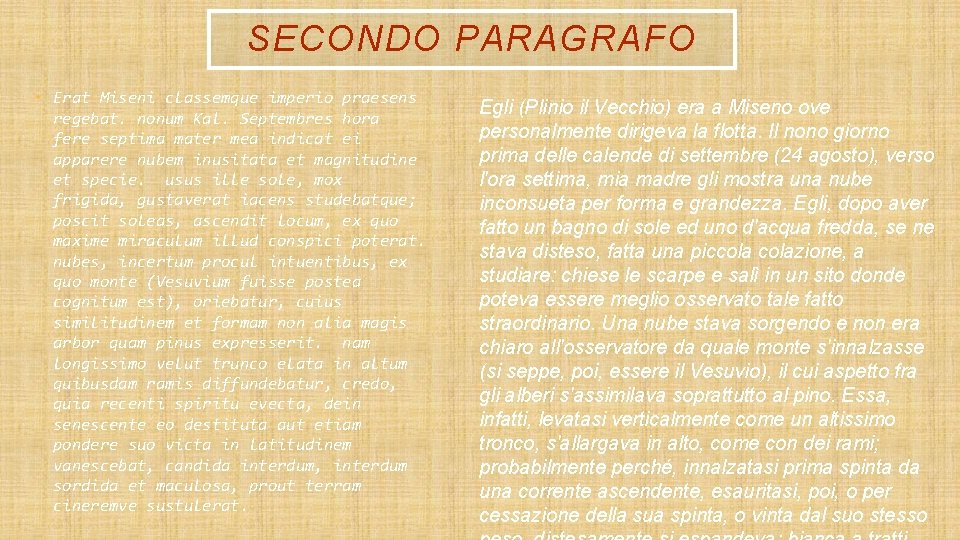 SECONDO PARAGRAFO • Erat Miseni classemque imperio praesens regebat. nonum Kal. Septembres hora fere