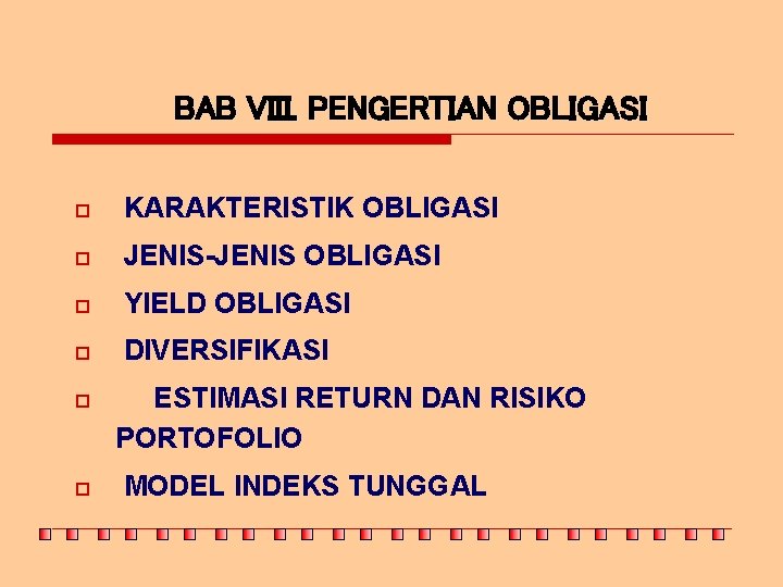 BAB VIII. PENGERTIAN OBLIGASI o KARAKTERISTIK OBLIGASI o JENIS-JENIS OBLIGASI o YIELD OBLIGASI o