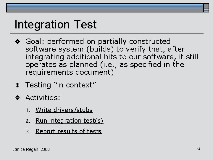 Integration Test ] Goal: performed on partially constructed software system (builds) to verify that,