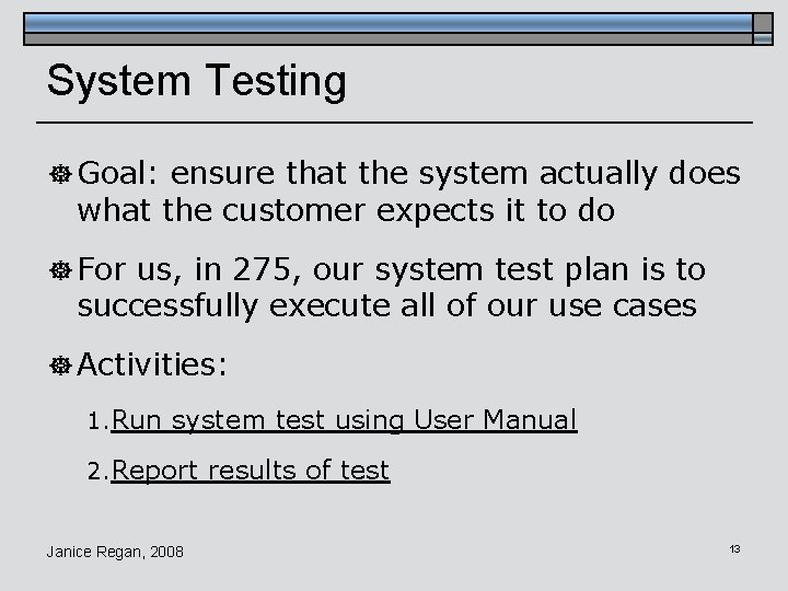 System Testing ] Goal: ensure that the system actually does what the customer expects