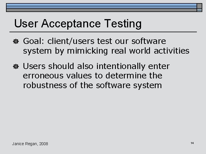User Acceptance Testing ] Goal: client/users test our software system by mimicking real world