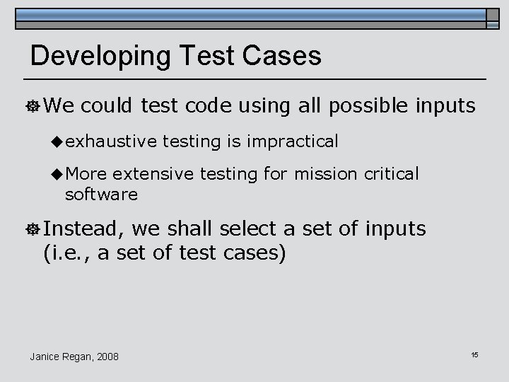 Developing Test Cases ] We could test code using all possible inputs u exhaustive