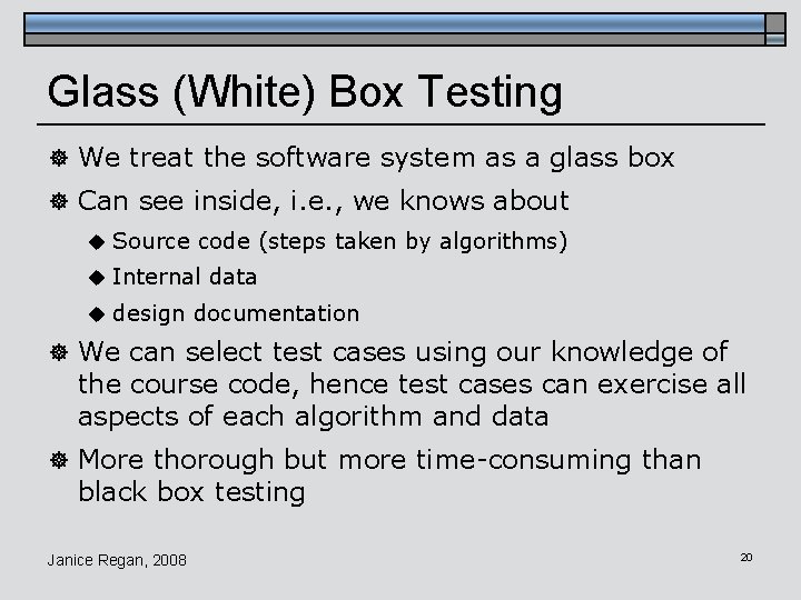 Glass (White) Box Testing ] We treat the software system as a glass box
