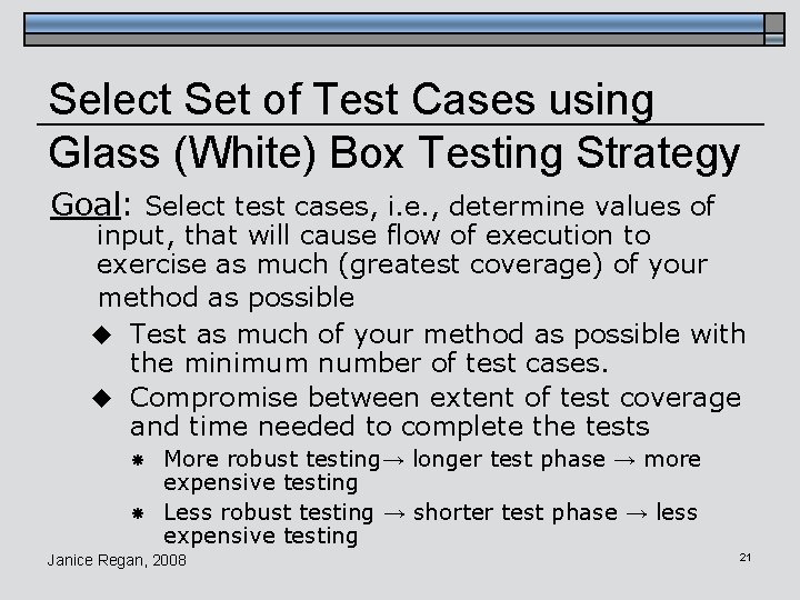 Select Set of Test Cases using Glass (White) Box Testing Strategy Goal: Select test