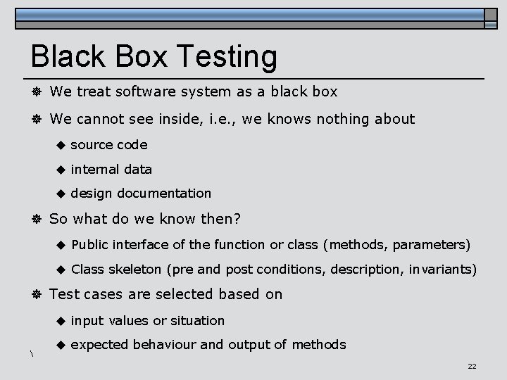 Black Box Testing ] We treat software system as a black box ] We