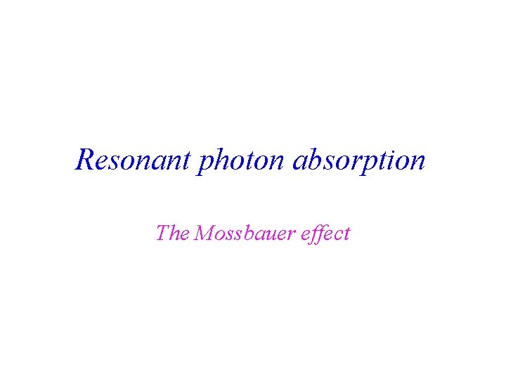 Resonant photon absorption The Mossbauer effect 