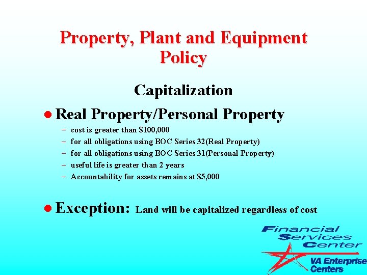 Property, Plant and Equipment Policy Capitalization l Real Property/Personal Property – – – cost