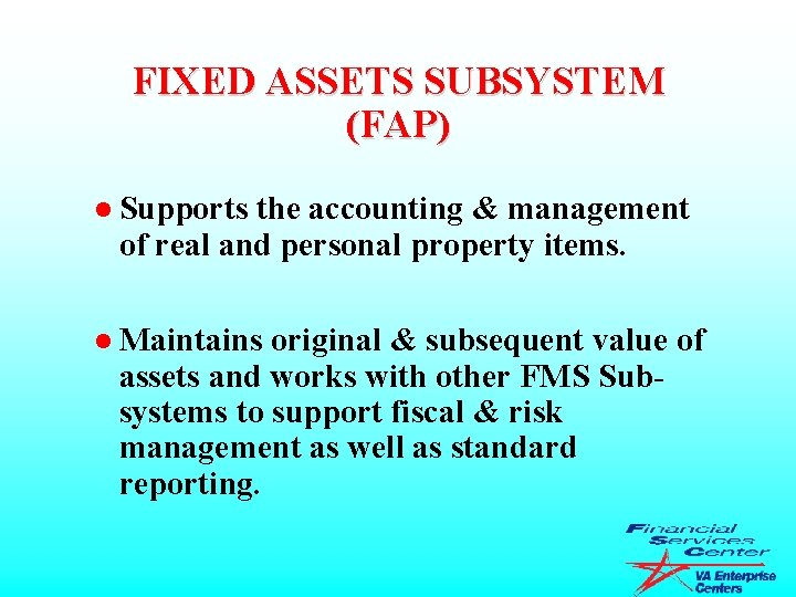 FIXED ASSETS SUBSYSTEM (FAP) l Supports the accounting & management of real and personal