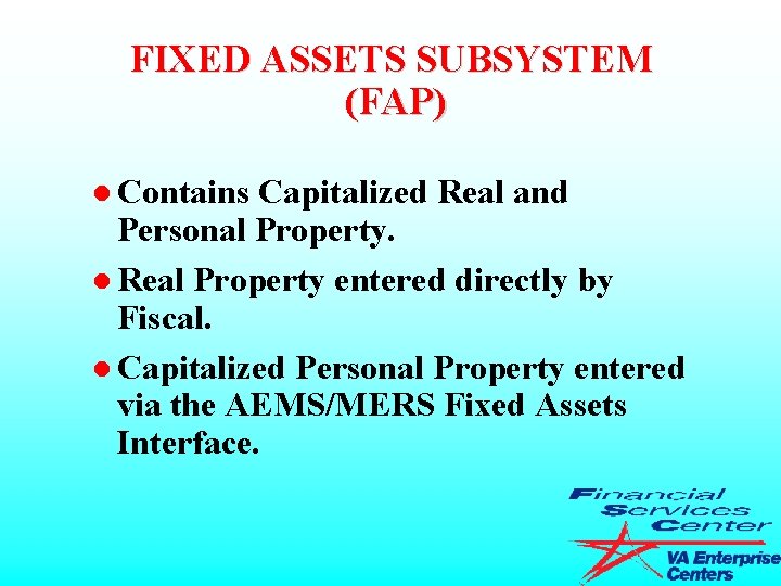 FIXED ASSETS SUBSYSTEM (FAP) l Contains Capitalized Real and Personal Property. l Real Property