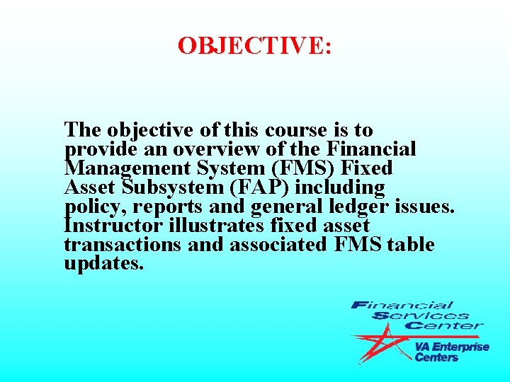 OBJECTIVE: The objective of this course is to provide an overview of the Financial