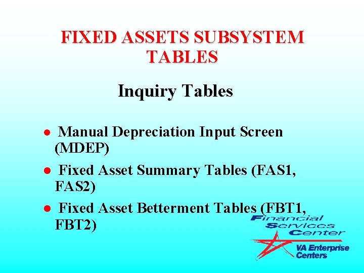 FIXED ASSETS SUBSYSTEM TABLES Inquiry Tables Manual Depreciation Input Screen (MDEP) l Fixed Asset