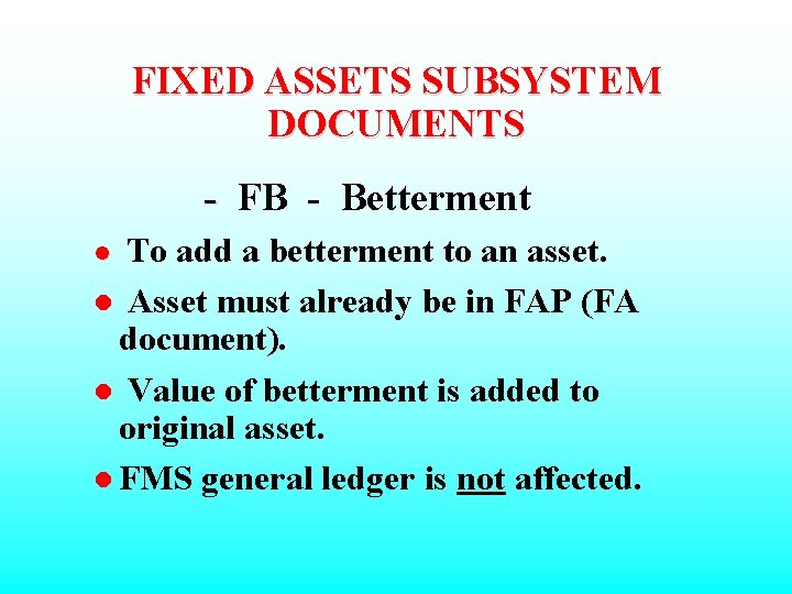 FIXED ASSETS SUBSYSTEM DOCUMENTS - FB - Betterment To add a betterment to an
