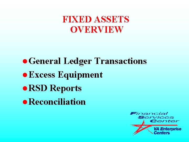 FIXED ASSETS OVERVIEW l General Ledger Transactions l Excess Equipment l RSD Reports l