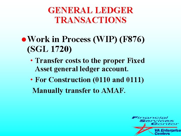 GENERAL LEDGER TRANSACTIONS l Work in Process (WIP) (F 876) (SGL 1720) • Transfer