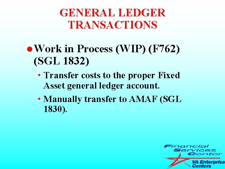GENERAL LEDGER TRANSACTIONS l Work in Process (WIP) (F 762) (SGL 1832) • Transfer