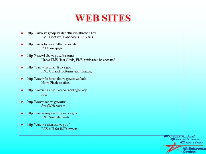 WEB SITES l http: //www. va. gov/publ/direc/finance. htm VA Directives, Handbooks, Bulletins l http: