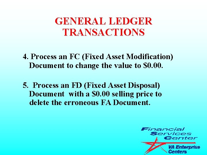 GENERAL LEDGER TRANSACTIONS 4. Process an FC (Fixed Asset Modification) Document to change the