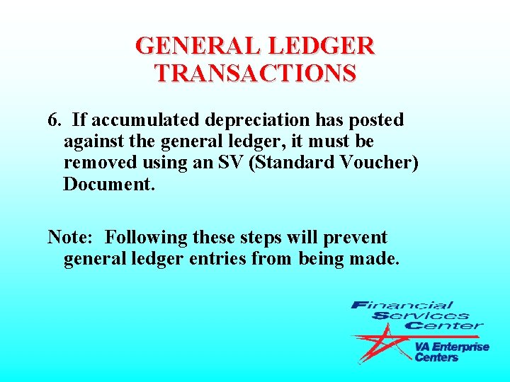 GENERAL LEDGER TRANSACTIONS 6. If accumulated depreciation has posted against the general ledger, it