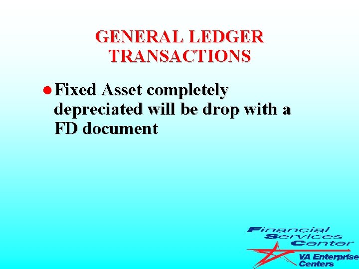 GENERAL LEDGER TRANSACTIONS l Fixed Asset completely depreciated will be drop with a FD