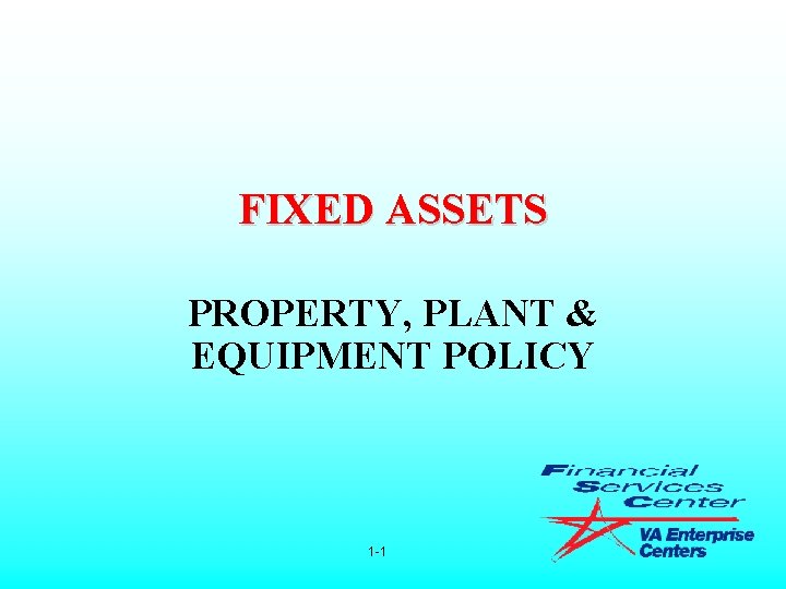FIXED ASSETS PROPERTY, PLANT & EQUIPMENT POLICY 1 -1 