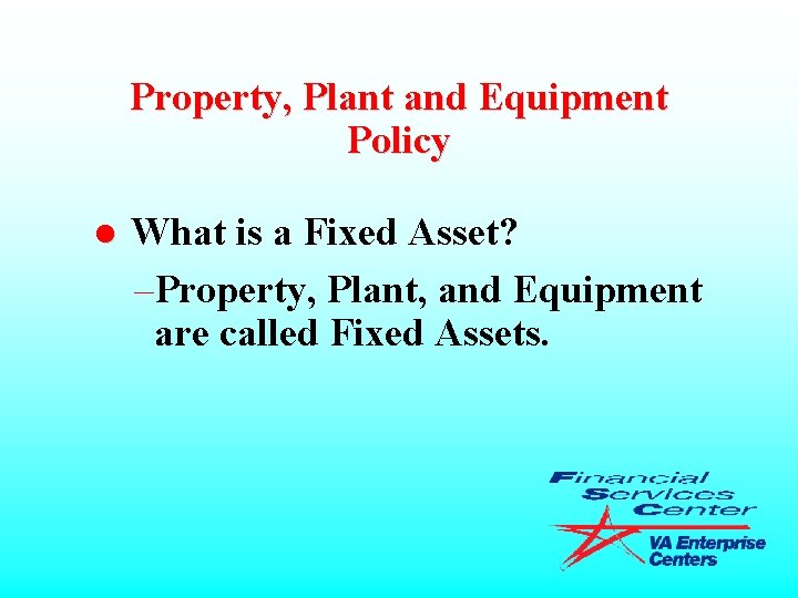 Property, Plant and Equipment Policy l What is a Fixed Asset? –Property, Plant, and