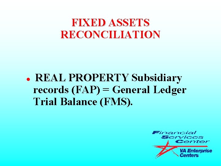 FIXED ASSETS RECONCILIATION l REAL PROPERTY Subsidiary records (FAP) = General Ledger Trial Balance