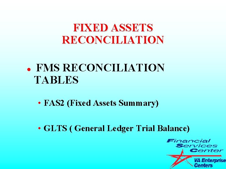 FIXED ASSETS RECONCILIATION l FMS RECONCILIATION TABLES • FAS 2 (Fixed Assets Summary) •