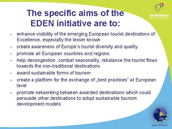 The specific aims of the EDEN initiative are to: - enhance visibility of the