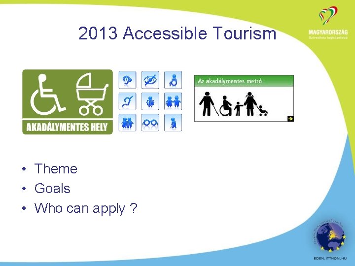 2013 Accessible Tourism • Theme • Goals • Who can apply ? 