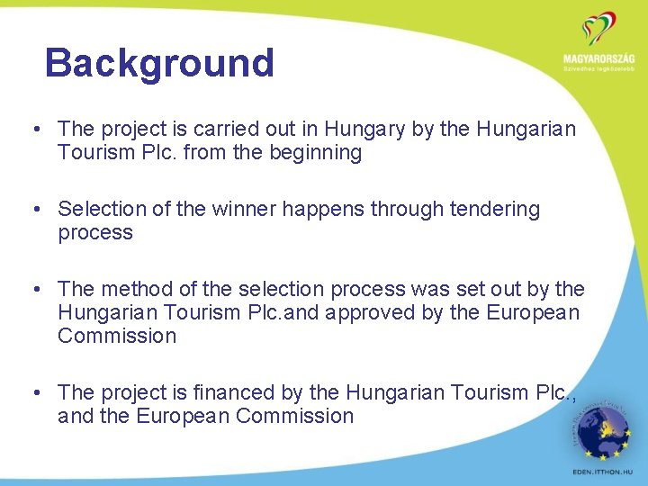 Background • The project is carried out in Hungary by the Hungarian Tourism Plc.