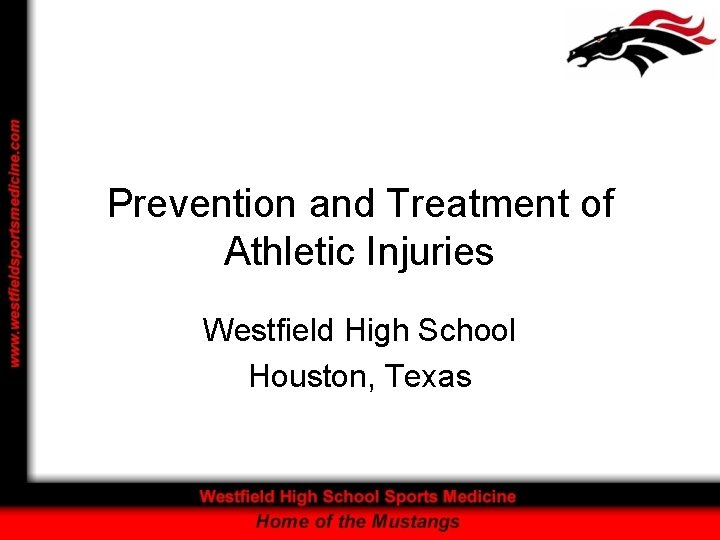 Prevention and Treatment of Athletic Injuries Westfield High School Houston, Texas 