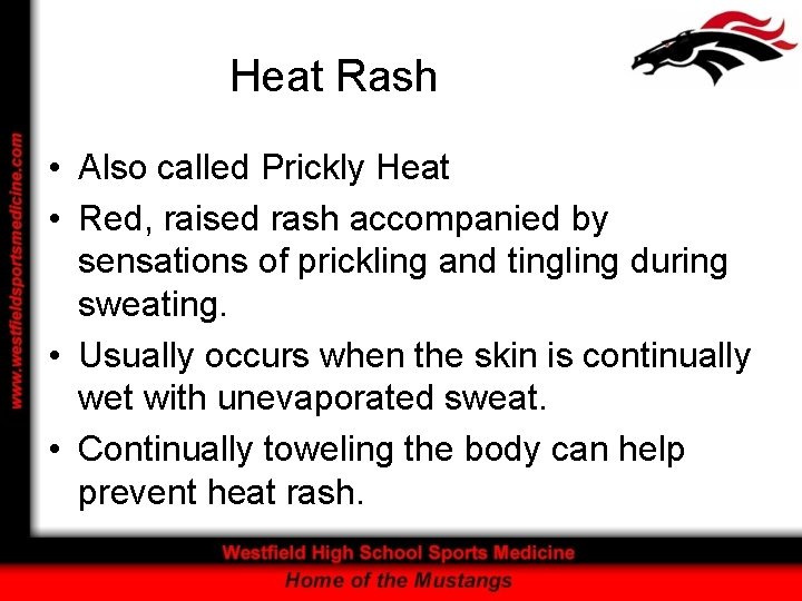 Heat Rash • Also called Prickly Heat • Red, raised rash accompanied by sensations