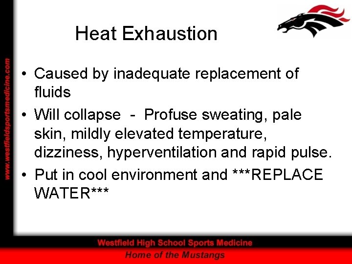 Heat Exhaustion • Caused by inadequate replacement of fluids • Will collapse - Profuse