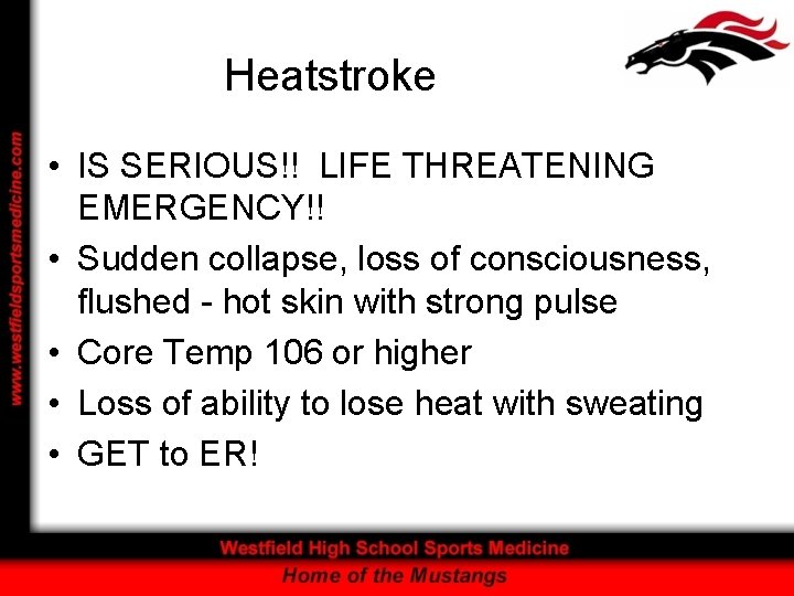 Heatstroke • IS SERIOUS!! LIFE THREATENING EMERGENCY!! • Sudden collapse, loss of consciousness, flushed