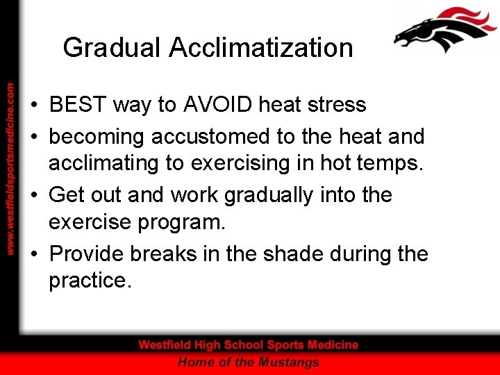 Gradual Acclimatization • BEST way to AVOID heat stress • becoming accustomed to the