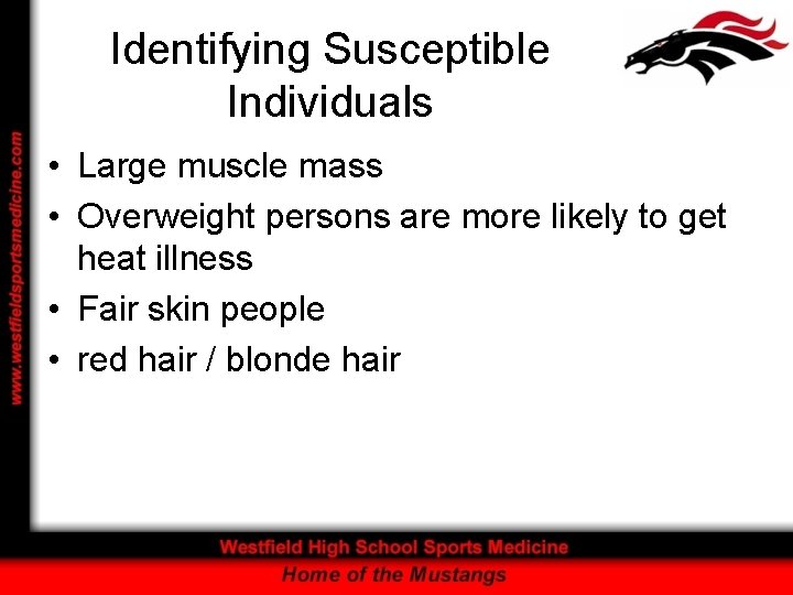 Identifying Susceptible Individuals • Large muscle mass • Overweight persons are more likely to