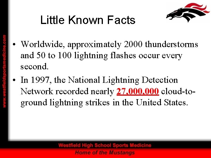 Little Known Facts • Worldwide, approximately 2000 thunderstorms and 50 to 100 lightning flashes