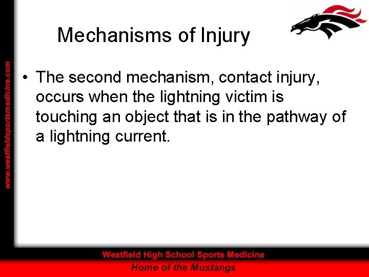 Mechanisms of Injury • The second mechanism, contact injury, occurs when the lightning victim