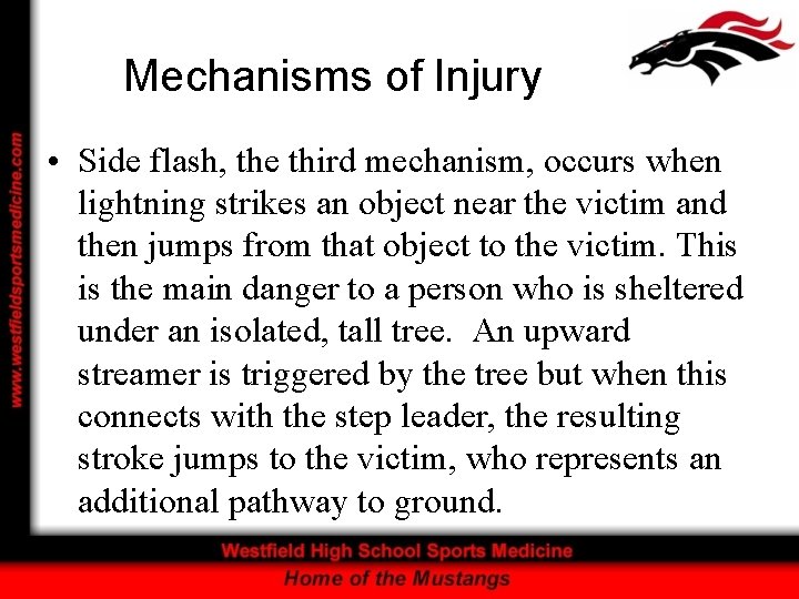 Mechanisms of Injury • Side flash, the third mechanism, occurs when lightning strikes an