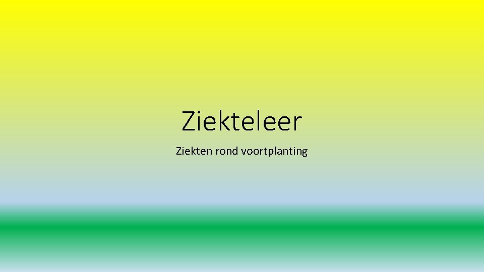 Ziekteleer Ziekten rond voortplanting 