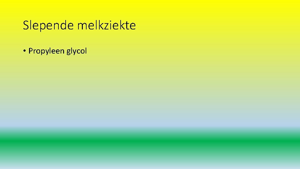 Slepende melkziekte • Propyleen glycol 