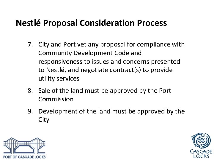 Nestlé Proposal Consideration Process 7. City and Port vet any proposal for compliance with